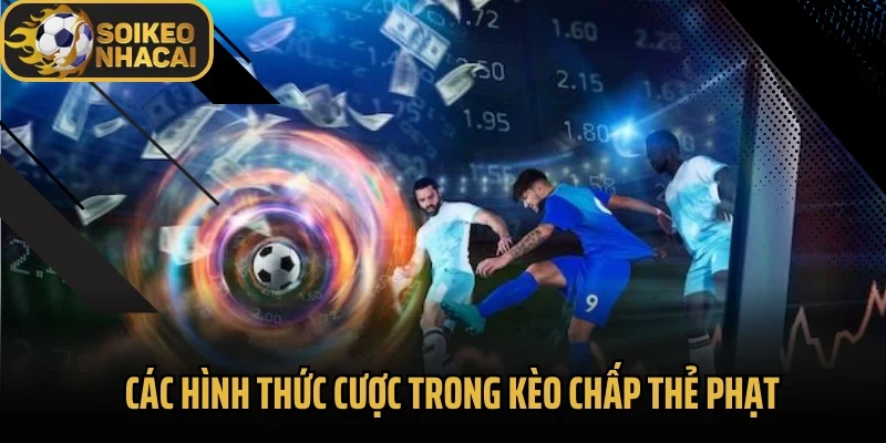 Các hình thức cược trong kèo chấp thẻ phạt