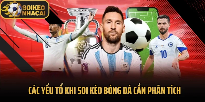 Các yếu tố khi soi kèo bóng đá cần phân tích