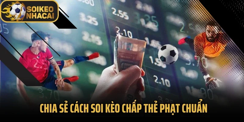 Chia sẻ cách soi kèo chấp thẻ phạt chuẩn 