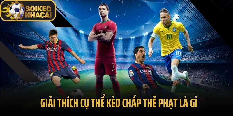 Giải thích cụ thể kèo chấp thẻ phạt là gì