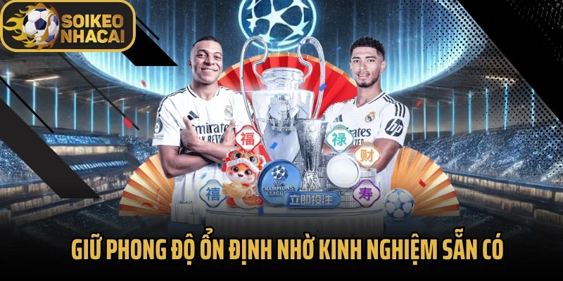 Giữ phong độ ổn định nhờ kinh nghiệm sẵn có
