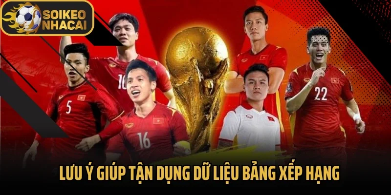 Lưu ý giúp tận dụng dữ liệu bảng xếp hạng