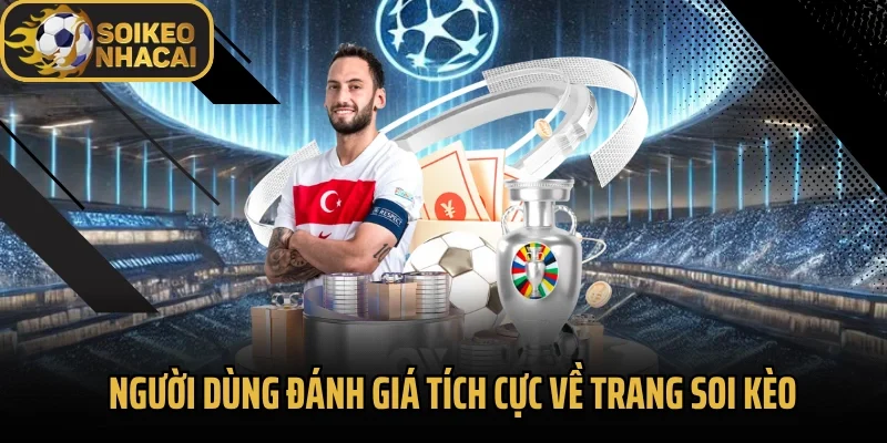 Người dùng đánh giá tích cực về trang soi kèo