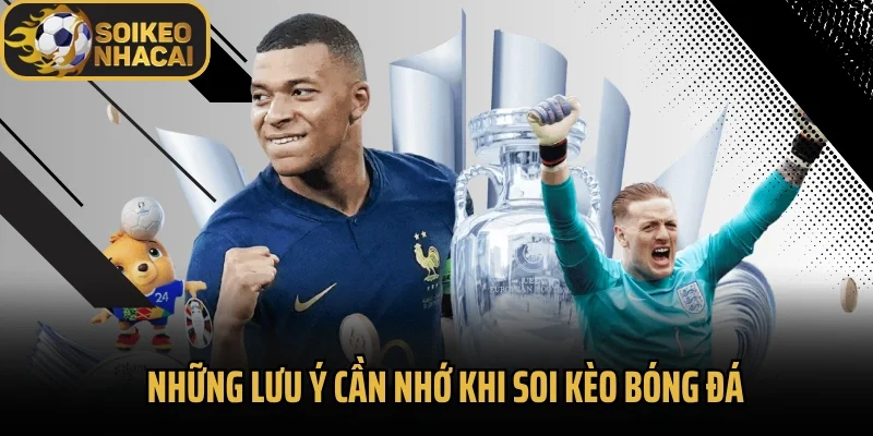 Những lưu ý cần nhớ khi soi kèo bóng đá