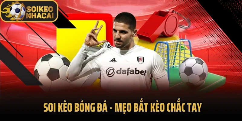 Soi Kèo Bóng Đá – Mẹo Bắt Kèo Chắc Tay Từ Chuyên Gia