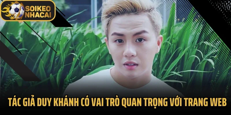 Tác giả Duy Khánh có vai trò quan trọng với trang web