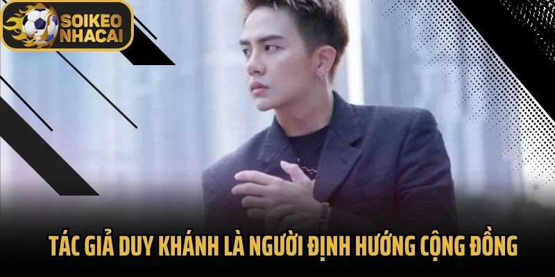 Tác giả Duy Khánh là người định hướng cộng đồng