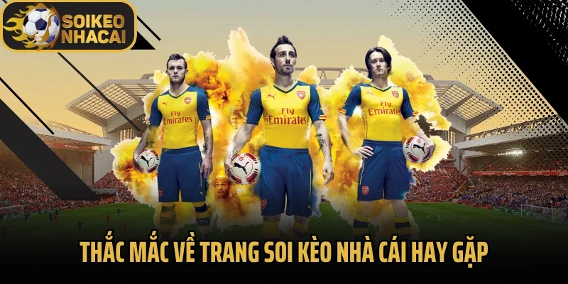 Thắc mắc về trang soi kèo nhà cái hay gặp
