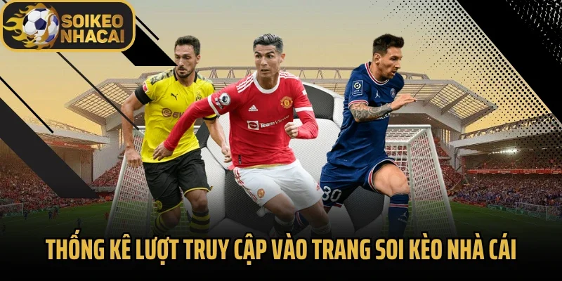 Thống kê lượt truy cập vào trang soi kèo nhà cái