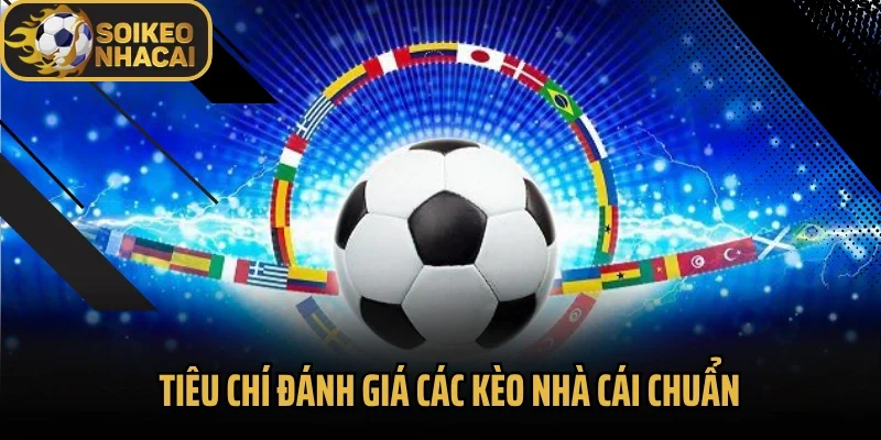 Tiêu chí đánh giá các kèo nhà cái chuẩn